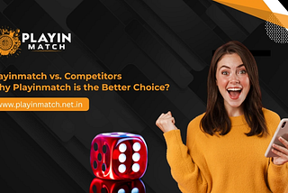 Playinmatch vs Competitors: Why Bettors Prefer Playinmatch