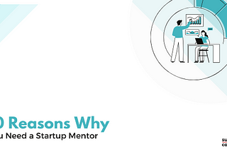 10 Reasons Why You Need a Startup Mentor