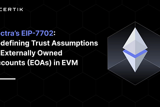 Pectra’s EIP-7702: Redefining Trust Assumptions of Externally Owned Accounts (EOAs) in EVM