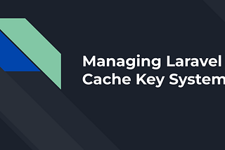 Managing Laravel Cache Key System