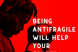 How Being Antifragile Will Help Your Career: 5 Tips for Success