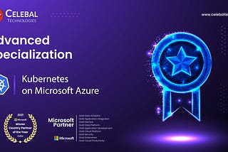 Celebal Technologies has earned the Kubernetes on Microsoft Azure Advanced Specialization