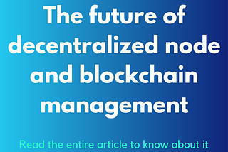 The future of decentralized node and blockchain management