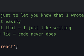 Screenshot from the code editor with the commented text “This comment is just to let you know that I wrote many lines of the code You can remove it easily Don’t worry about that — I just like writing But comments can lie — code never does”