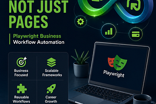 Why Every QA Engineer Should Learn Playwright Business Workflow Automation Instead of Only Page…