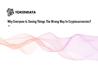 Why Everyone Is Seeing Things The Wrong Way In Crypto-Assets?
