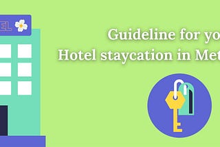Guideline for your Hotel staycation in Metro Manila