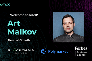 IoTeX Hires Art Malkov to Spearhead Marketing and Growth