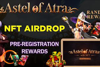 NFT GAME ASTEL OF ATRA | PRE-REGISTRATION REWARD | NFT AIRDROP EVENT ‘’RANDOM REWARD’’