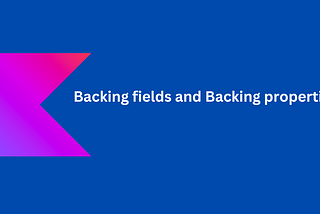 Kotlin: Backing fields and Backing properties