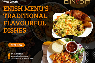 Enish Menu’s Traditional Flavourful Dishes