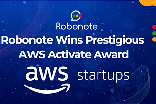 Robonote Wins Prestigious AWS Activate Award: A $100,000 Boost to Innovation