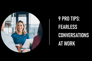 9 Strategies for Fearless Conversations at Work