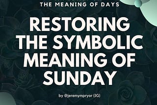 Restoring the Symbolic meaning of Sunday