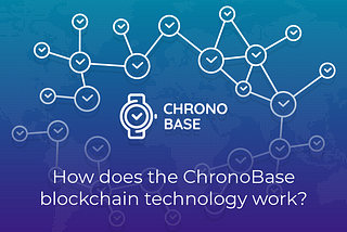 How does the ChronoBase blockchain technology work?