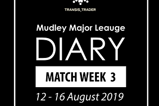 Mudley Major League Diary
Match Week 3: 12–16 August 2019