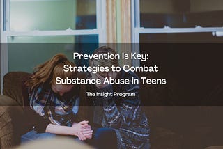 Prevention Is Key: Strategies to Combat Substance Abuse in Teens