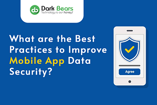 What are the Best Practices to Improve Mobile App Data Security?