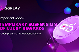 Important Notice: GGPlay — Temporary Suspension of Lucky Rewards Redemption and New Eligibility…