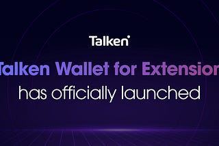 Talken Wallet for Extension is Now Live!