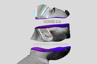 COVID 2.0 — A Blessing in Disguise