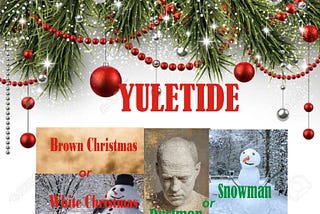 The Yuletide Season(White or Brown Christmas)