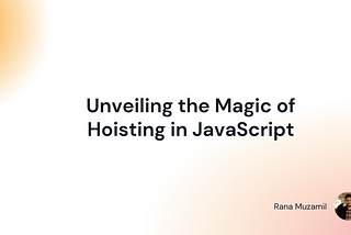 Unveiling the Magic of Hoisting in JavaScript