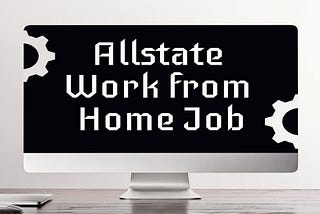 Find the Perfect Allstate Work from Home Job for You!