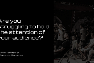 Are you struggling to hold the attention of your audience?