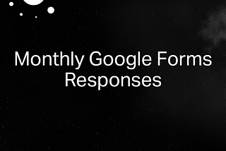 Monthly Google Form Responses