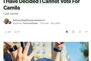 The image shows a headline from a member-only Medium story titled “I Have Decided I Cannot Vote For Camila,” with the subheading “I just cannot.” The story is authored by Anthony (Tony/Pcunix) Lawrence and was published on August 1, 2024. Below the author’s information, the article has 8.7K claps and 211 comments. The image below the text shows a person wearing a “Biden Harris” hat, with other people’s raised hands in the background, as if at a rally or event.