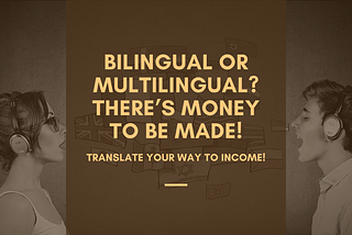 Bilingual or Multilingual? There’s Money to Be Made!