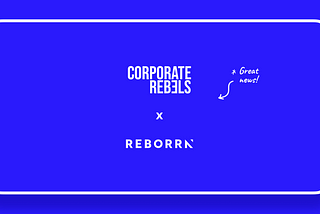 REBORRN x Corporate Rebels