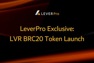 LeverPro Exclusive: LVR BRC20 Token Launch