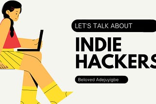 LET’S TALK ABOUT INDIE HACKERS