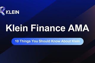 Klein Finance AMA—10 Things You Should Know About Klein Finance