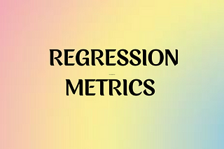 Choosing the Right Regression Metric for Your Machine Learning Model