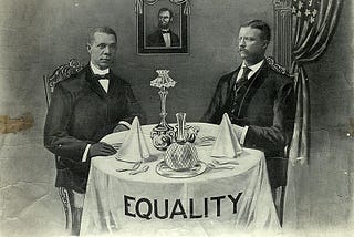 Black-and-white lithograph depicting President Theodore Roosevelt dining with Booker T. Washington at the White House in 1901, with “equality” written across the tablecloth.