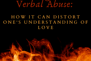 Unveiling Covert Verbal Abuse: How It Can Distorts One’s Understanding of Love