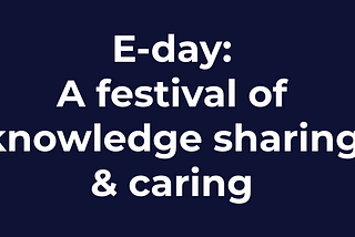 E-day: A festival of knowledge sharing & caring