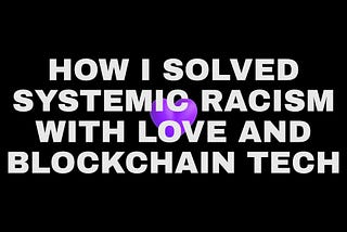 How LUV NFT Solved Systemic Racism With Love and Blockchain Tech