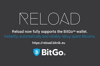 Reload now fully supports the BitGo wallet