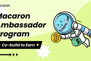 Macaron Ambassador Program, Co-build to Earn