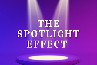 Do you know about Spotlight Effect?