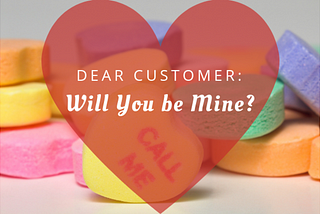 Dear Customer: Will You be Mine?