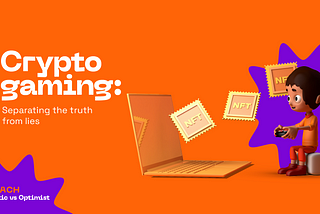 Crypto gaming: Separating the truth from lies