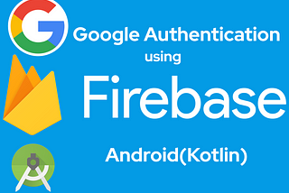Login with Google using Firebase, Android(Kotlin)