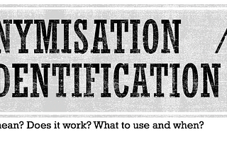 Anonymisation, De-identification — Techniques, issues, practices