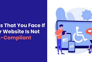 Risks That You Face If Your Website Is Not ADA-Compliant