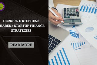 Derrick D Stephens Shares 5 Startup Finance Strategies